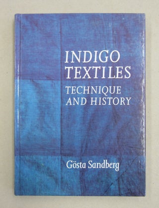 Item #61375 Indigo Textiles: Technique and History. Gosta Sandberg