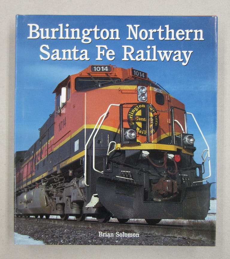 Item #61414 Burlington Northern Santa Fe Railway. Brian Solomon.