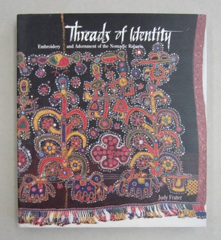 Item #61422 Threads of Identity: Embroidery and Adornment of the Nomadic Rabaris. Judy Frater