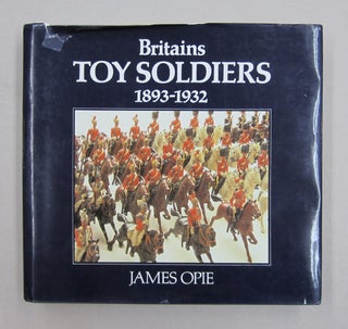 Item #61447 Britains Toy Soldiers 1893-1932. James Opie