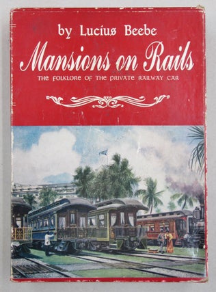 Item #61450 Mansions on Rails; The Folklore of the Private Railway Car. Lucius Beebe