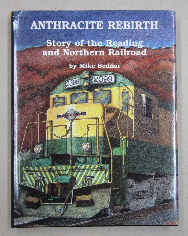 Item #61451 Anthracite Rebirth: Story of the Reading and Northern Railroad. Mike Bedmar.