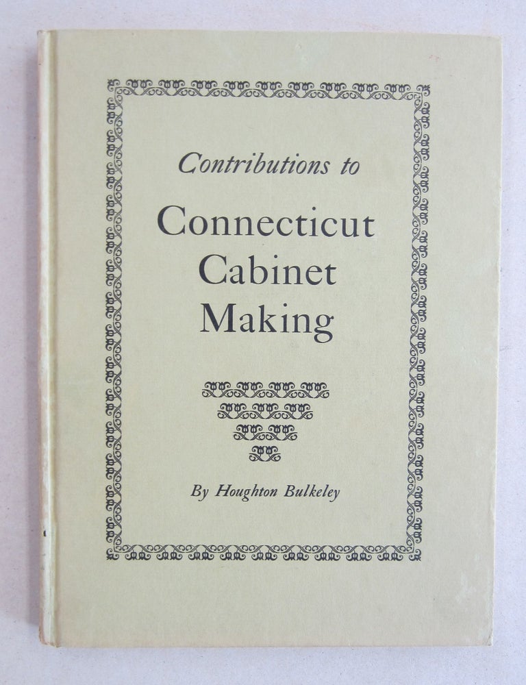Item #61473 Contributions to Connecticut Cabinet Making. Houghton Bulkeley.