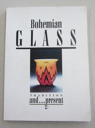 Item #61502 Bohemian Glass; Traditional and Present. Vlastimil Vondruska, Antonin Langhamer