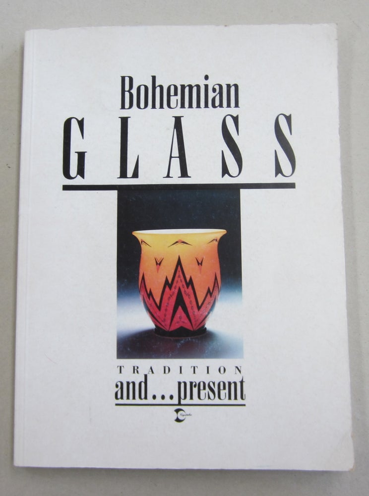Item #61502 Bohemian Glass; Traditional and Present. Vlastimil Vondruska, Antonin Langhamer.
