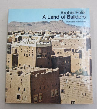 Item #61531 Arabia Felix A Land of Builders. Paolo Costa, Ennio Civcario