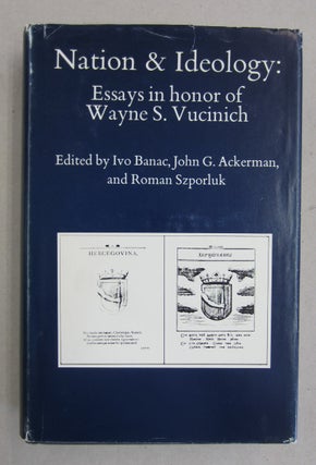 Item #61553 Nation & Ideology: Essays in honor of Wayne S. Vucinich. Ivo Banac, John G. Ackerman,...