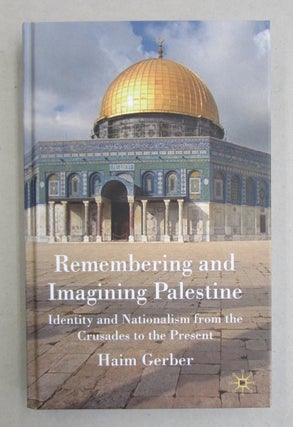 Item #61559 Remembering and Imagining Palestine: Identity and Nationalism from the Crusades to...