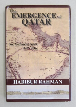 Item #61560 Emergence of Qatar : The Turbulent Years 1627-1916. Habibur Rahman