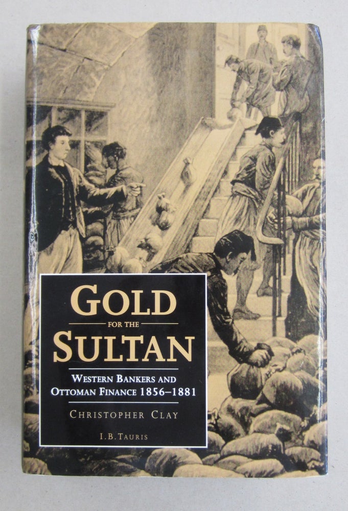 Item #61564 Gold for the Sultan; Western Banksers and Ottoman Finance 1856-1881. Christopher Clay.