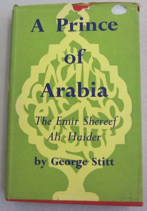 Item #61577 A Prince of Arabia The Emir Shereef Ali Haider. George Stitt