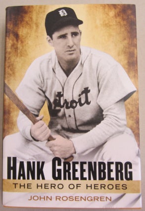 Item #61579 Hank Greenberg; the Hero of Heroes. John Rosengren