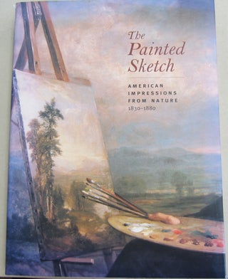 Item #61587 The Painted Sketch. American Impressions from Nature 1830-1880. Eleanor Jones Harvey
