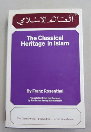 Item #61598 The Classical Heritage in Islam. Franz Rosenthal