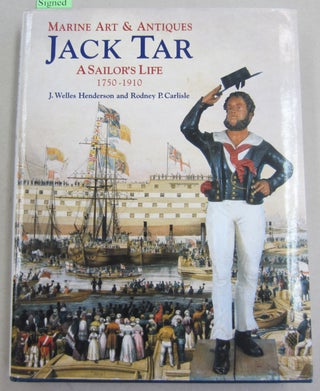 Item #61600 Marine Art & Antiques Jack Tar A Sailor's Life 1750-1910. J. Welles Henderson, Rodney...