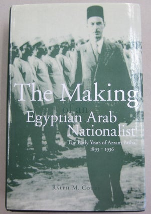 Item #61603 The Making of an Egyptian Arab Nationalist The Early Years of Azzam Pasha, 1893-1936....