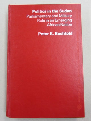 Item #61611 Politics in the Sudan; Parliamentary and Military Rule in an Emerging African Nation....