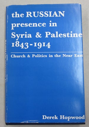 Item #61630 The Russian Presence in Syria & Palestine 1843-1914; Church & Politics in the Near...
