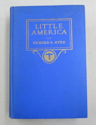 Item #61660 Little America; Aerial Exploration in the Antarctic The Flight to the South Pole....
