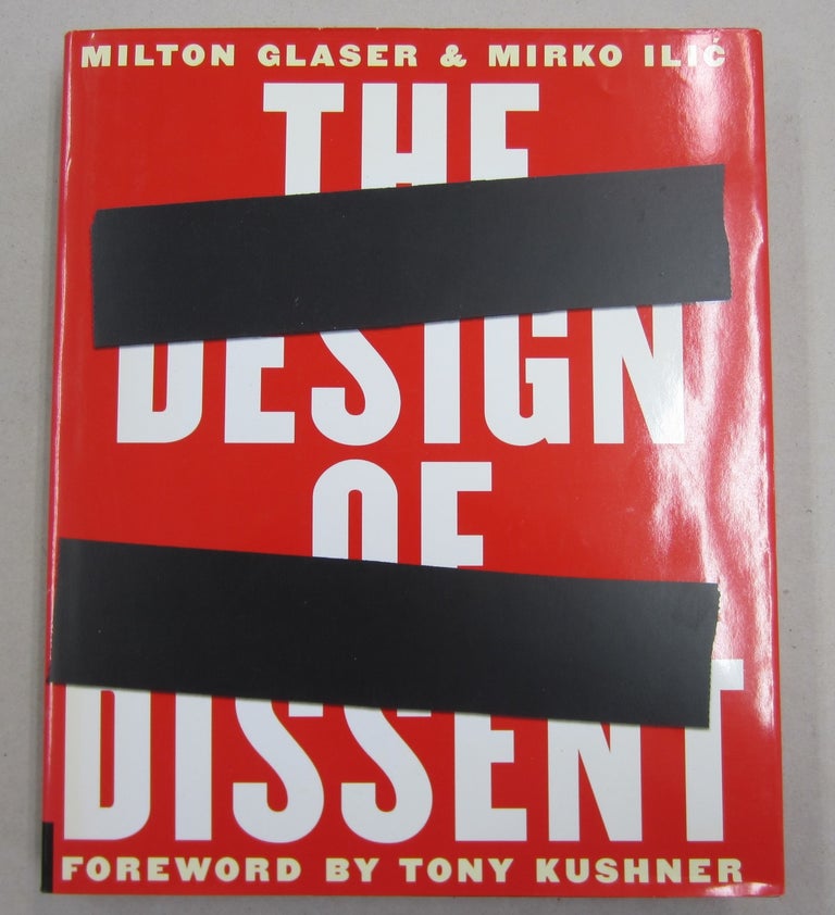 Item #61675 The Design of Dissent: Socially and Politically Driven Graphics. Milton Glaser, Mirko Ilic, Tony Kushner.