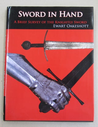 Item #61676 Sword in Hand: A History of the Medieval Sword. Ewart Oakeshott