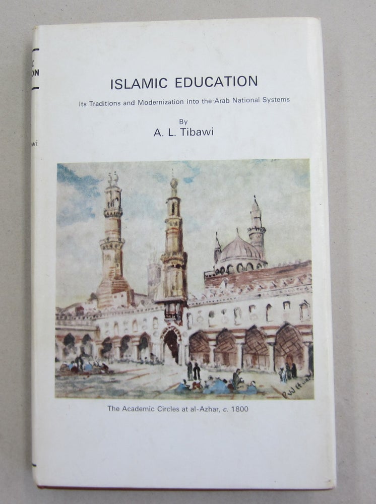 Item #61688 Islamic Education; Its Traditions and Modernization into the Arab National Systems. A. L. Tibawi.