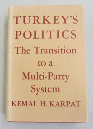 Item #61710 Turkey's Politics The Transition to a Multi-Party System. Kemal H. Karpat