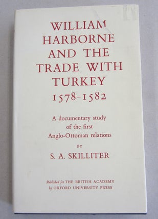 Item #61712 William Harborne and the Trade with Turkey 1578-1582; A documentary study of the...