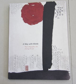 Item #61717 A Way with Words The Calligraphic Art of Jung Do-jun. Charles Lachman
