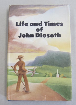 Item #61719 The Life and Times of John Dieseth. John Dieseth