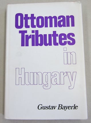 Item #61722 Ottoman Tributes in Hungary; According to Sixteenth Century Tapu Registers of...