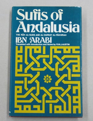 Item #61740 Sufis of Andalusia; The Ruh al-quds and al-Durrant al-fakhirah of Ibn Arabi. Ibn...