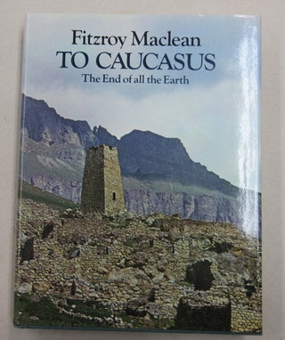 Item #61746 To Caucasus the End of All the Earth; An Illustrated Companion to the Caucasus and...