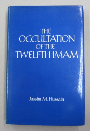 Item #61750 The Occultation of the Twelfth Imam. Jassim M. Hussain