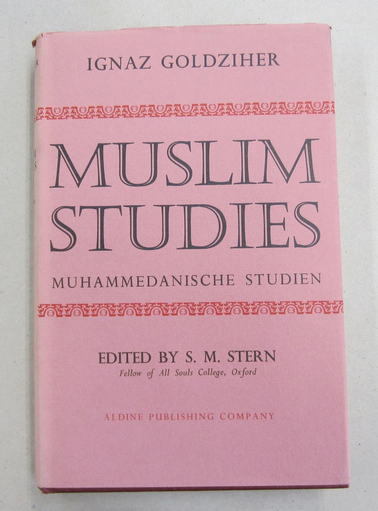 Item #61753 Muslim Studies (Muhammedanische Studien). Ignaz Goldziher, S. M. Stern.