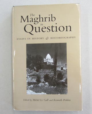 Item #61789 The Maghrib in Question; Essays in History & Historiography. Michel Le Gall, Kenneth...