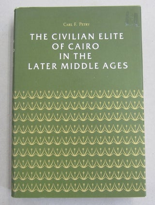 Item #61820 The Civilian Elite of Cairo in the Later Middle Ages. Carl F. Petry