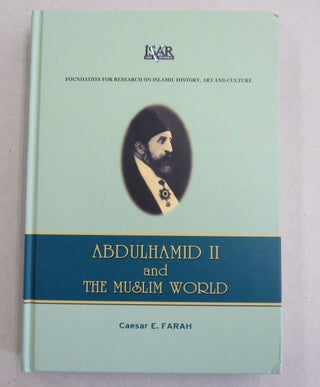 Item #61822 Abdulhamid II and the Muslim World. Caesar E. Farah