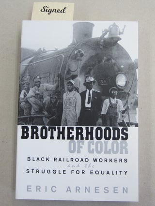 Item #61833 Brotherhoods of Color; Black Railroad Workers and the Struggle for Equality. Eric...