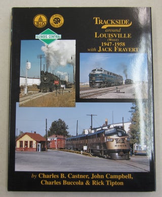 Trackside Around Louisville (West) 1947-1958 with Jack Fravert (Trackside #53. John Campbell Charles B. Castner.