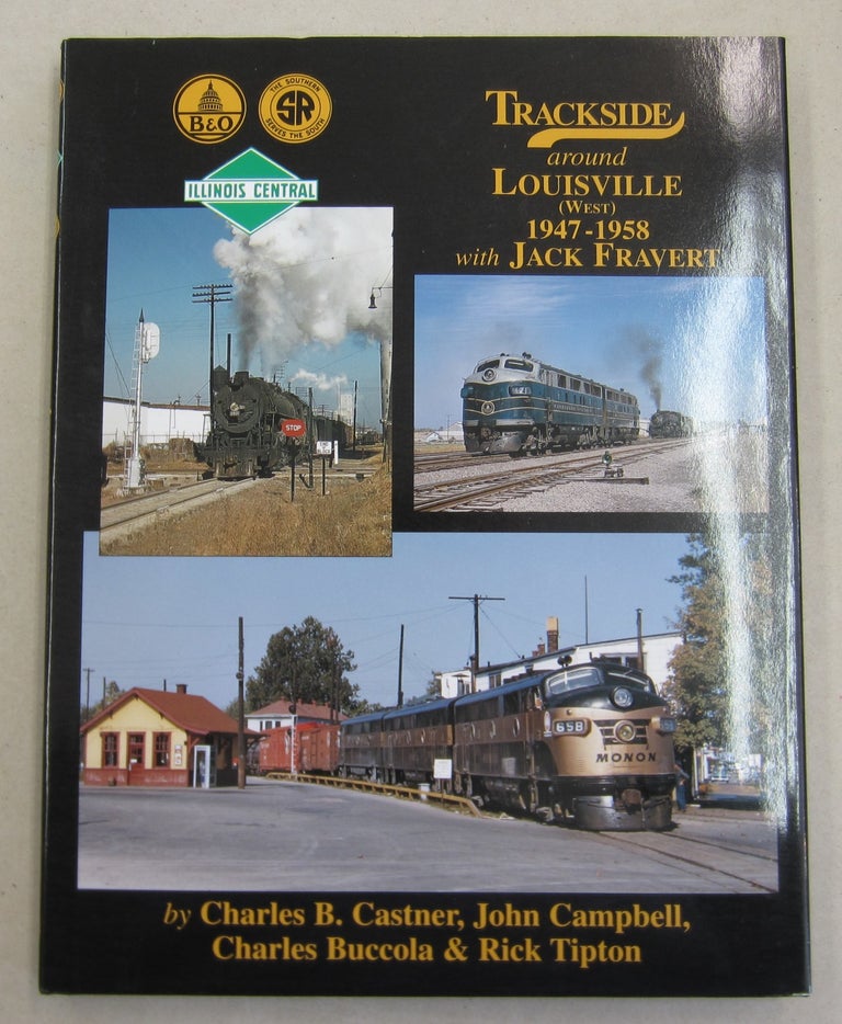Item #61862 Trackside Around Louisville (West) 1947-1958 with Jack Fravert (Trackside #53). John Campbell Charles B. Castner, Charles Buccola, Rick Tipton.