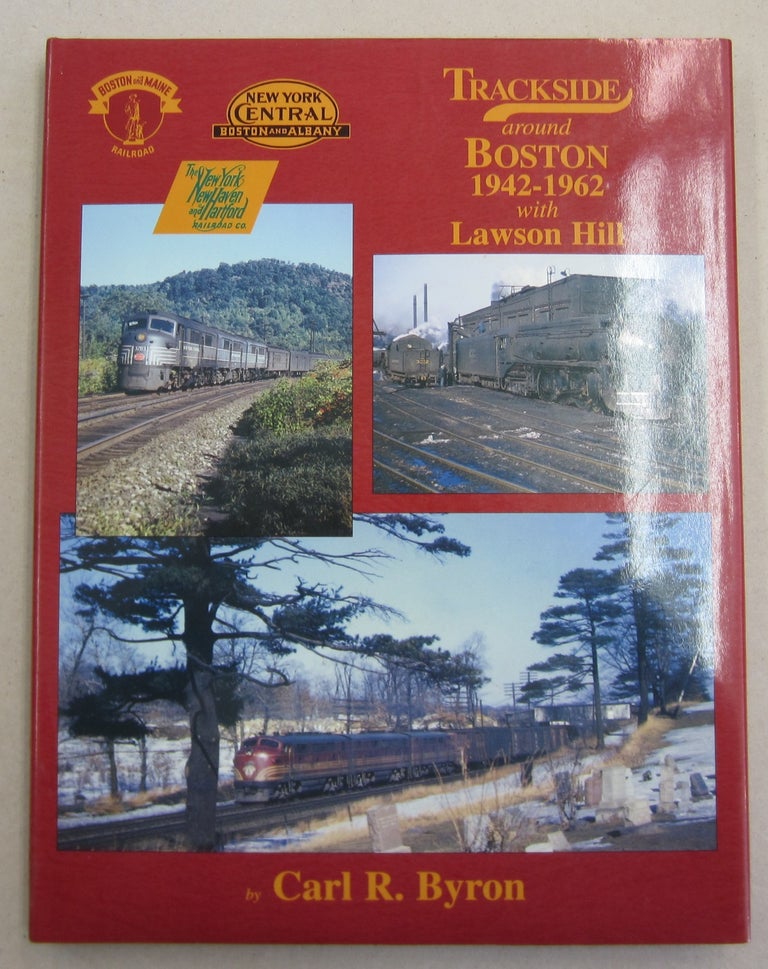 Item #61863 Trackside Around Boston 1942-1962 with Lawson Hill (Trackside #18). Carl R. Byron.