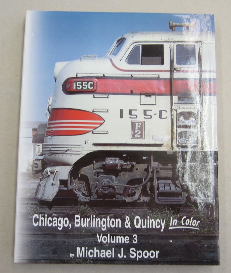 Item #61878 Chicago Burlington & Quincy in Color, Vol. 3. Michael J. Spoor.