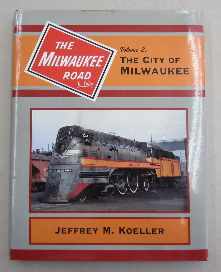 Item #61879 The Milwaukee Road: In Color Vol. 2 The City of Milwaukee. Jeffrey M. Koeller.