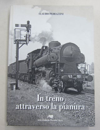 In Treno Attraverso la Pianura. Claudio Pedrazzini.