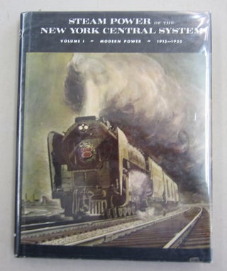 Item #61923 Steam Power of the New York Central System, 1915-1955; Volume 1 Modern Power. Alvin...