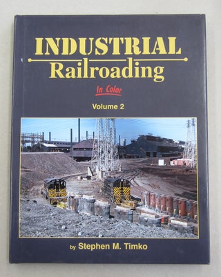 Item #61927 Industrial Railroading In Color Volume 2. Stephen M. Timko