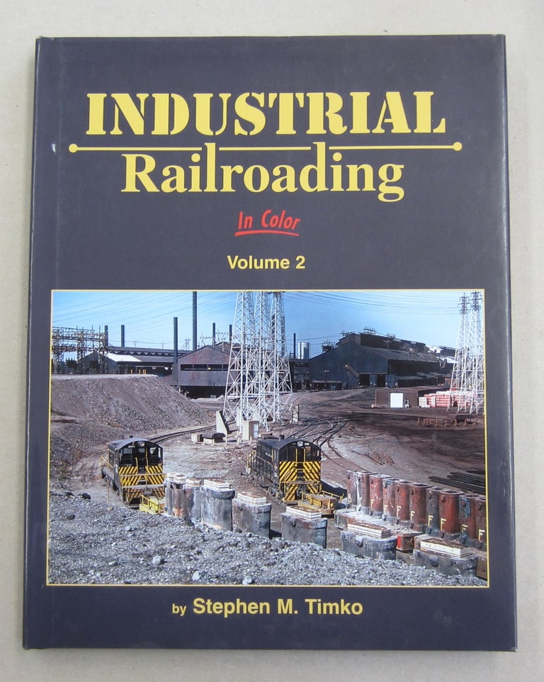 Item #61927 Industrial Railroading In Color Volume 2. Stephen M. Timko.