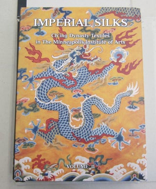 Imperial Silks: Ch'ing Dynasty Textiles in The Minneapolis Institute of Arts (2 Volume Set).