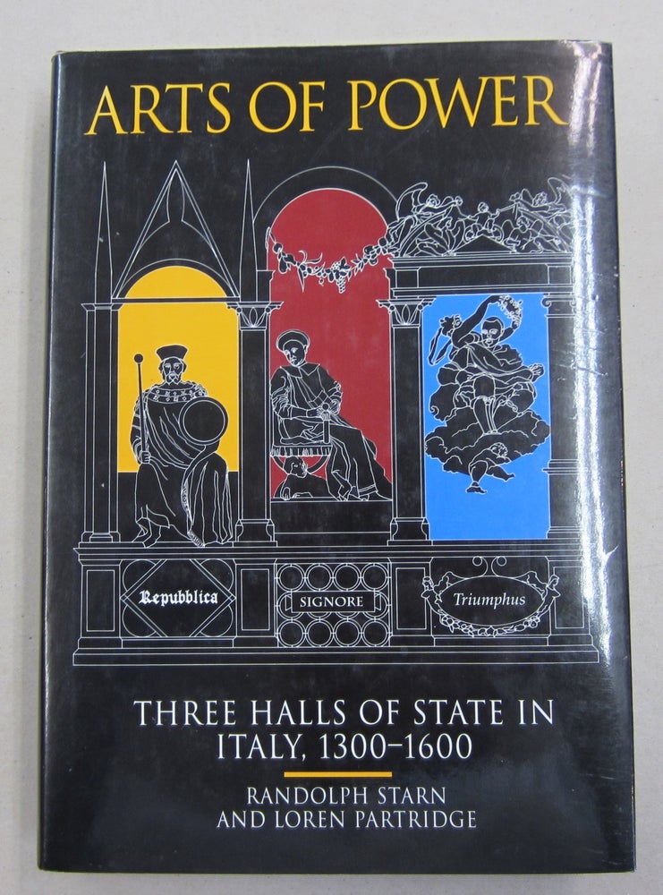 Item #61942 Arts of Power; Three Halls of State in Italy 1300-1600. Randolph Starn, Loren Partridge.